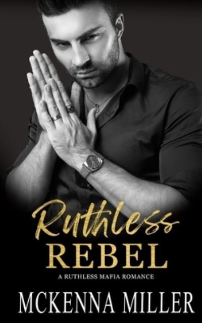 Cover for McKenna Miller · Ruthless Rebel: Enemies to Lovers Romance - Ruthless Mafia (Paperback Bog) (2022)