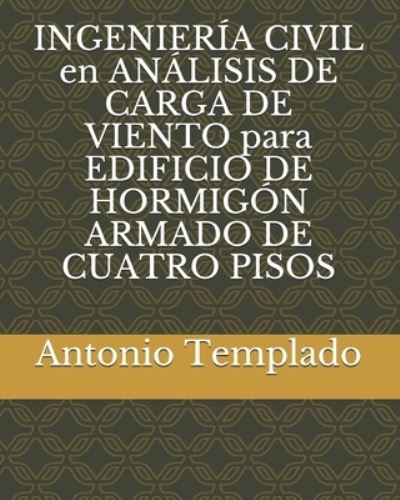 Cover for Antonio Templado · INGENIERIA CIVIL en ANALISIS DE CARGA DE VIENTO para EDIFICIO DE HORMIGON ARMADO DE CUATRO PISOS (Paperback Book) (2021)