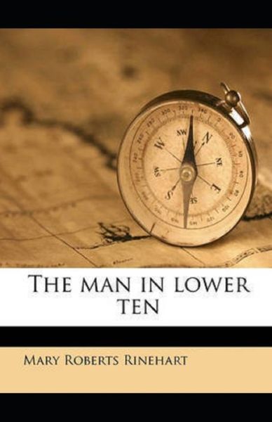 The Man in Lower Ten Illustrated - Mary Roberts Rinehart - Książki - Independently Published - 9798504668826 - 15 maja 2021