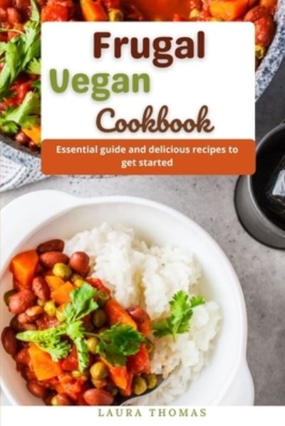 Cover for Laura Thomas · Frugal Vegan Cookbook: Healthy, easy and delicious vegan recipes (Paperback Book) (2021)