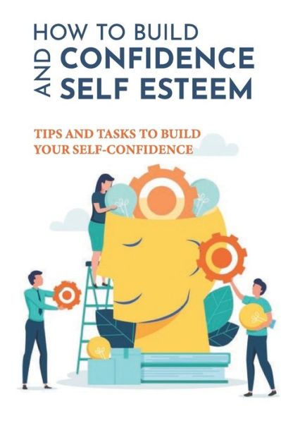 Cover for Huong Woolard · How To Build Confidence And Self Esteem (Pocketbok) (2021)