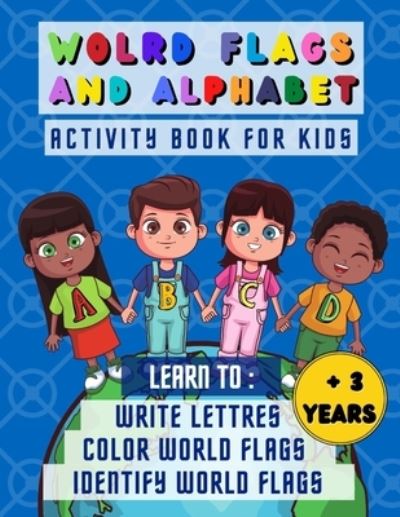 World flags and alphabet: Activity book for kids more than 3 years old, learn how to write lettres and to learn and recongnize at the same time world flags names, colored pages - Free - Boeken - Independently Published - 9798547791826 - 1 augustus 2021