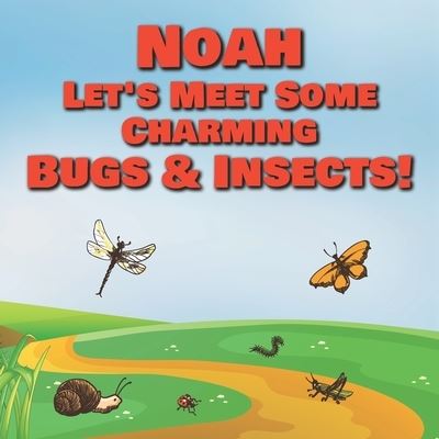 Cover for Chilkibo Publishing · Noah Let's Meet Some Charming Bugs &amp; Insects! (Paperback Book) (2020)