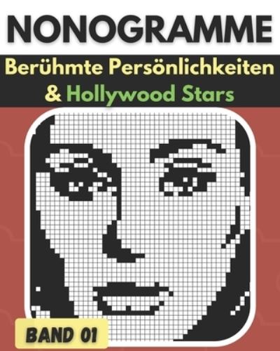 Cover for Happy Bottlerz · Nonogramme, Beruhmte Persoenlichkeiten &amp; Hollywood Stars Band 01: Nonogramm Ratselbuch, Griddlers logische Ratsel schwarz und weiss Hanjie, Picross, Griddlers - Eizigartige Nonogramm Buch fur Erwachsene (Paperback Book) (2021)