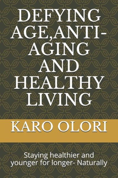 Cover for Karo Olori · Defying Age, Anti-Aging and Healthy Living (Paperback Book) (2020)