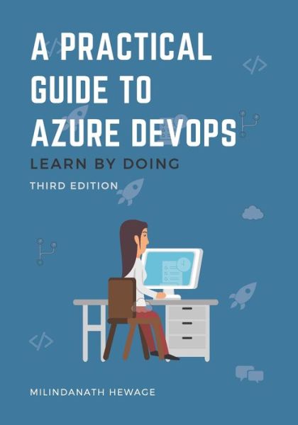 A Practical Guide to Azure DevOps - Milindanath Hewage - Bøger - Independently Published - 9798609819826 - 16. februar 2020
