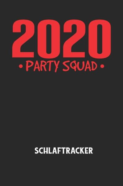 Cover for Schlaftracker Notizbuch · 2020 PARTY SQUAD - Schlaftracker (Paperback Book) (2020)