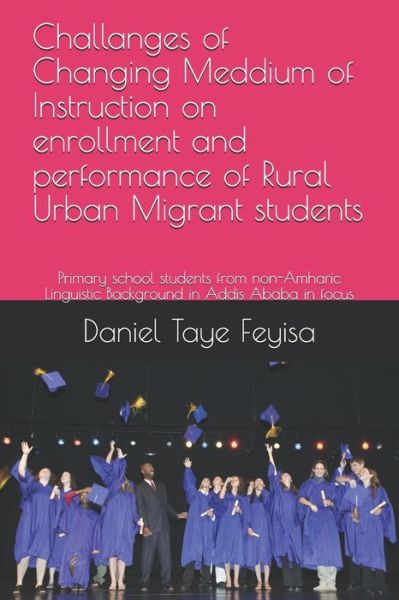 Cover for Abebe Gebretsadik G · Challanges of Changing Meddium of Instruction on enrollment and performance of Rural Urban Migrant students (Paperback Book) (2020)