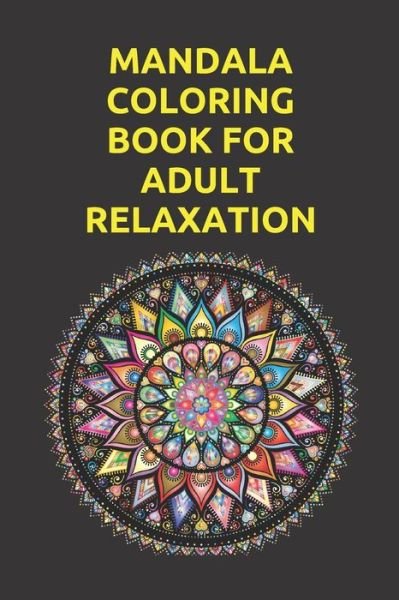 Cover for Be Creative · Mandala Coloring Book for Adult Relaxation (Paperback Bog) (2020)