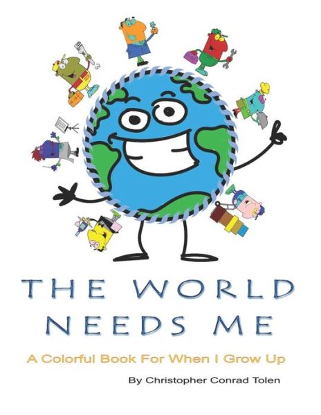 Cover for Christopher Conrad Tolen · The World Needs Me (Taschenbuch) (2020)