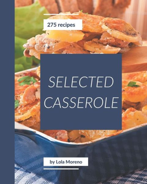 Cover for Lola Moreno · 275 Selected Casserole Recipes (Paperback Book) (2020)