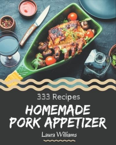 Cover for Laura Williams · 333 Homemade Pork Appetizer Recipes (Paperback Book) (2020)