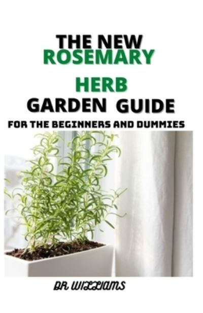 Cover for Dr Williams · The New Rosemary Herb Garden Guide (Paperback Book) (2021)