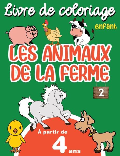 Cover for Animaux de la Ferme · Livre de Coloriage Enfant Les Animaux de la Ferme: Cahier de Coloriage Avec Grands Dessins Pour Enfants a Partir de 4 Ans, Garcons &amp; Filles, 32 Dessins Pour Apprendre a colorier, Grand Format - Les Animaux de la Ferme (Paperback Book) (2021)