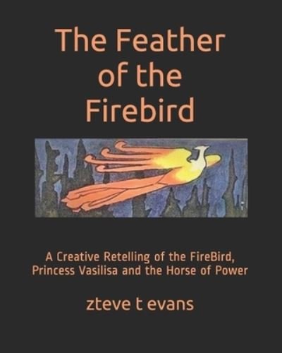 Cover for Zteve T Evans · The Feather of the Firebird (Pocketbok) (2021)