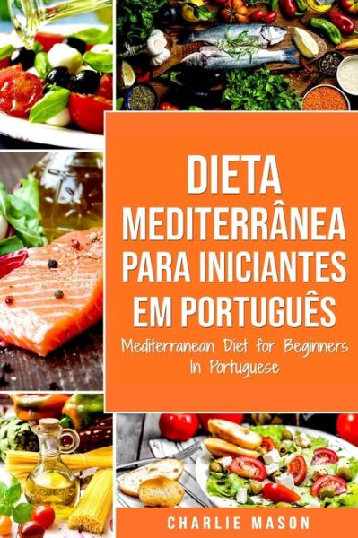 Cover for Mason Charlie Mason · Dieta Mediterranea para Iniciantes Em portugues/ Mediterranean Diet for Beginners In Portuguese (Paperback Book) (2021)