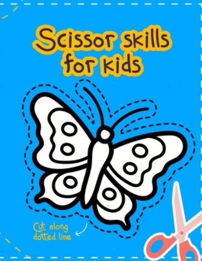 Cover for Antonie James · Scissor Skills for Kids: 29 Different Scissor Skills Motifs to Color and Cut for Kids (Taschenbuch) (2021)