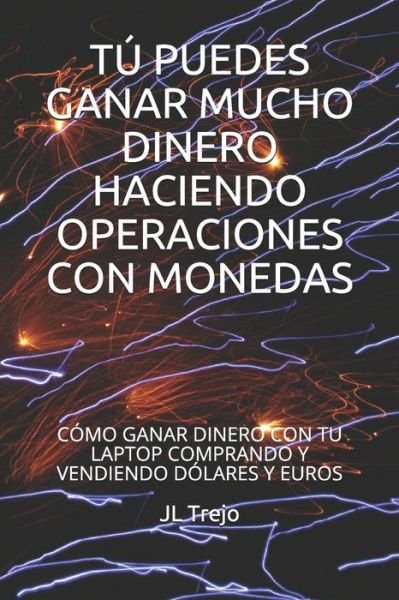 Cover for Jl Trejo · Tu puedes ganar mucho dinero haciendo operaciones con monedas (Paperback Book) (2021)