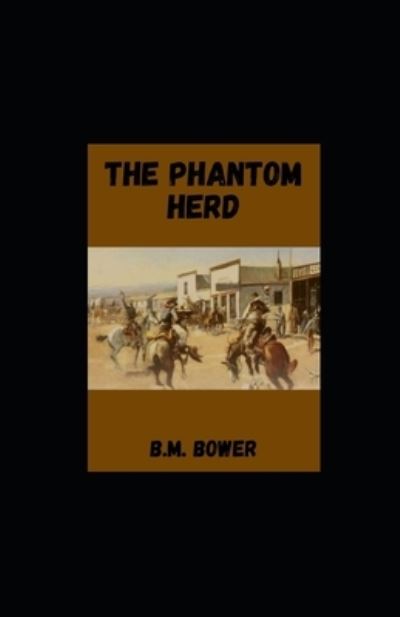 The Phantom Herd illustrated - B M Bower - Kirjat - Independently Published - 9798746835826 - perjantai 30. huhtikuuta 2021