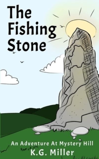 Cover for K G Miller · The Fishing Stone: An adventure at Mystery Hill (Pocketbok) (2021)