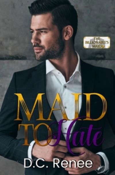 Cover for DC Renee · Maid To Hate: The Billionaire's Maid Series (Pocketbok) (2021)