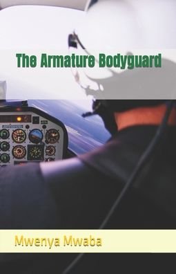 The Armature Bodyguard - Mwenya Mwaba - Böcker - Independently Published - 9798792023826 - 28 december 2021