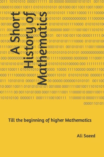 Cover for Ali Saeed · A Short History of Mathematics: Till the beginning of higher Mathematics (Paperback Book) (2022)