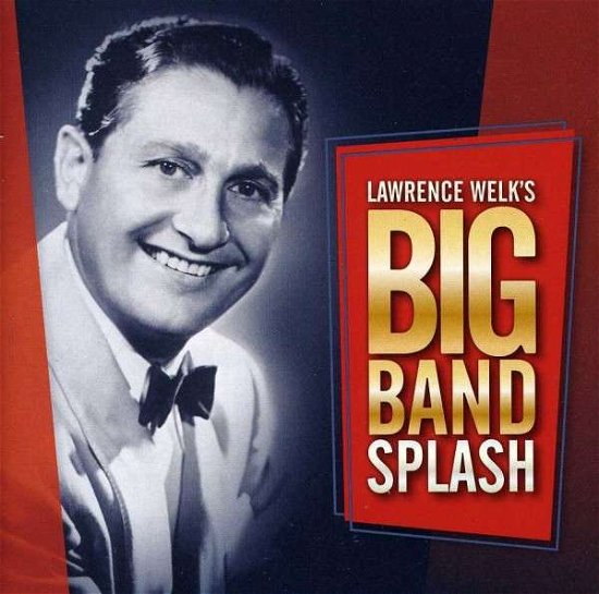 Big Band Splash - Lawrence Welk - Musikk - Umgd/Welk Music Group - 0014921828827 - 25. februar 2011
