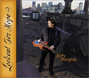Lookout for Hope - Jerry Douglas - Musiikki - Sugar Hill - 0015891393827 - tiistai 7. toukokuuta 2002