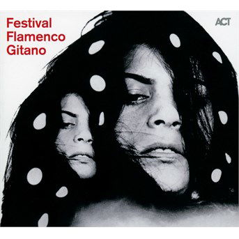 Festival Flamenco Gitano - Festival Flamenco Gitano - Musiikki - ACT - 0614427601827 - perjantai 30. lokakuuta 2015