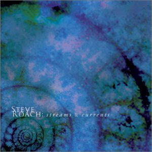 Streams & Currents - Steve Roach - Music - PROJEKT - 0617026012827 - October 22, 2021