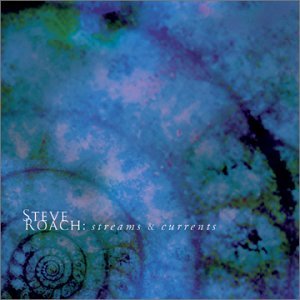 Streams & Currents - Steve Roach - Musik - PROJEKT - 0617026012827 - 22 oktober 2021