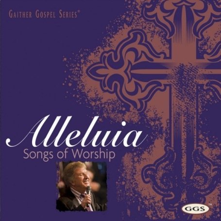 Cover for Bill Gaither · Bill Gaither-alleluia: Songs of Worship (CD) (2007)