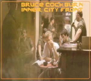 Inner City Front - Bruce Cockburn - Musiikki - TRUE NORTH RECORDS - 0620638028827 - keskiviikko 1. elokuuta 2007