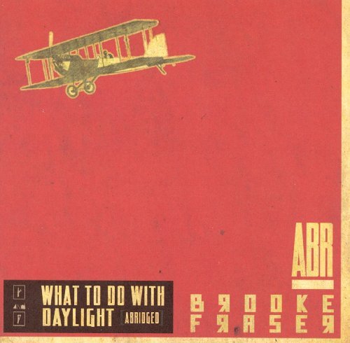What To Do With Daylight [Abridged] - Brooke Fraser - Musikk - Wood and Bone - 0634457518827 - 12. januar 2010