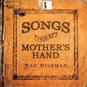 Songs From My Mothers Hand - Mac Wiseman - Musik - WRINKLED RECORDS - 0634457662827 - 22. september 2014