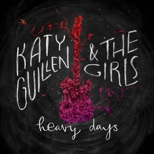 Cover for Guillen, Katy &amp; The Girls · Heavy Days (CD) [Digipak] (2016)