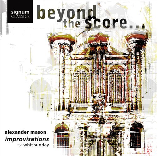 Beyond the Score... / Improvisations for Whit Sunda - Alexander Mason - Musik - SIGNUM CLASSICS - 0635212002827 - 21 februari 2002