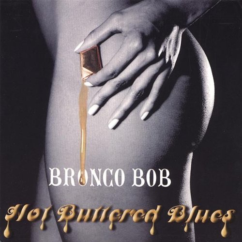 Hot Buttered Blues - Bronco Bob - Musik - Bronco Bob - 0641444983827 - 18. april 2006