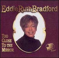 Cover for Eddie Ruth Bradford · Too Close to the Mirror (CD) (2003)