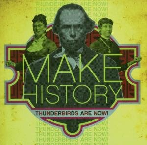Cover for Thunderbirds Are Now · Make History (CD) (2006)