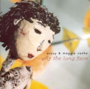 Cover for Maggie &amp; Suzy Roche · Why The Long Face? (CD) (2006)