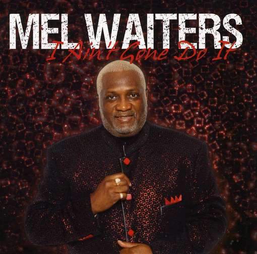 I Ain't Gone Do It - Mel Waiters - Music - WAL - 0734373284827 - April 6, 2010