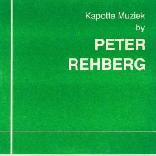 Kapotte Muziek by - Peter Rehebrg - Musiikki - KP - 0753907981827 - tiistai 14. syyskuuta 2010