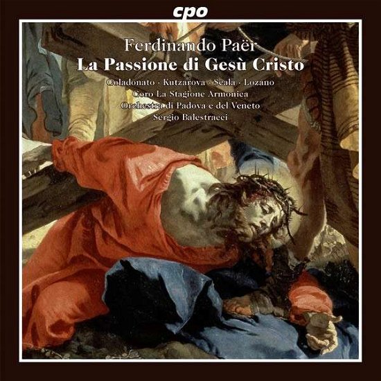 La Passione Di Gesu Cristo - Paer / Coladonato / Orch Di Padova E Del Veneto - Musik - CPO - 0761203769827 - 12. maj 2015