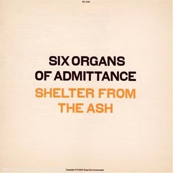 Shelter From The Ash - Six Organs Of Admittance - Musiikki - DRAG CITY - 0781484034827 - torstai 6. joulukuuta 2007
