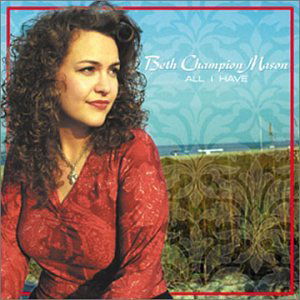 All I Have - Beth Champion Mason - Música - Beth Champion Mason - 0783707645827 - 17 de dezembro de 2002