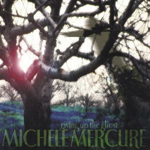 Giving Up the Ghost - Michele Mercure - Muzyka -  - 0783707898827 - 20 kwietnia 2004