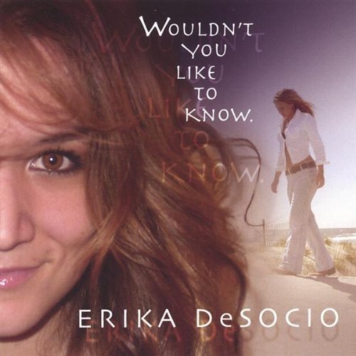 Cover for Erika Desocio · Wouldnt You Like to Know (CD) (2005)