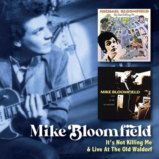 Cover for Mike Bloomfield · Its Not Killing Me C/W Live At The Old Waldorf (CD) (2024)